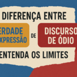 Diferença Entre Liberdade de Expressão e Discurso de Ódio: Entenda os Limites